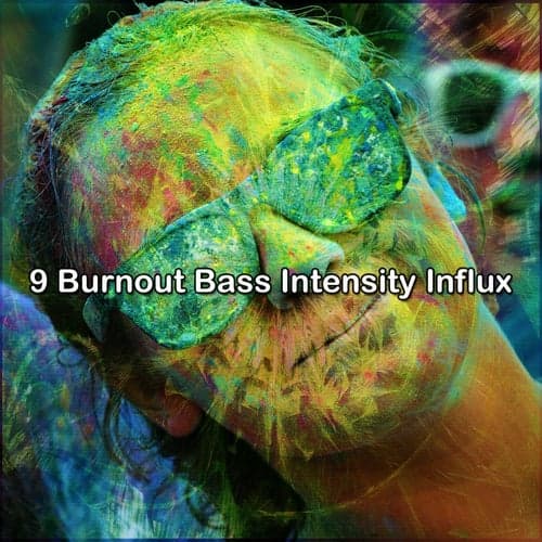 9 Burnout Bass Intensity Influx