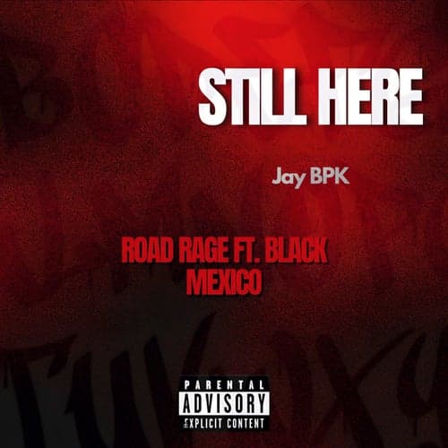 Still Here (Road Rage) [feat. Black Mexico]