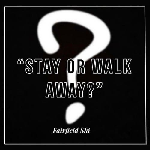 Stay Or Walk Away