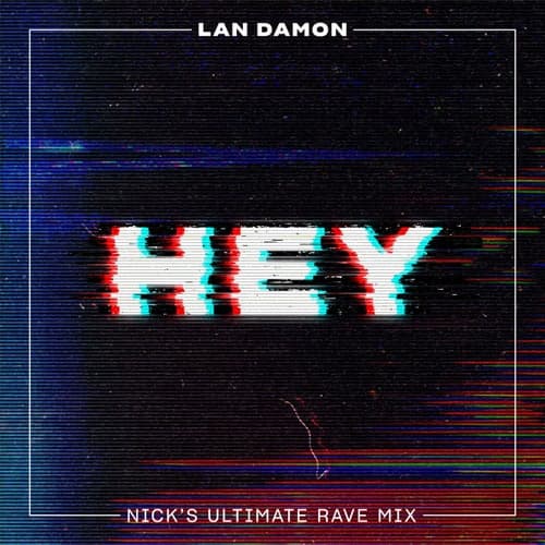 Hey (Nick's Ultimate Rave Mix)