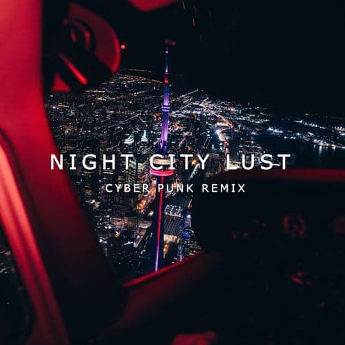 Night City Lust (Cyber Punk Remix)