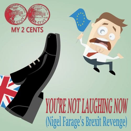You're Not Laughing Now (Nigel Farage's Brexit Revenge)
