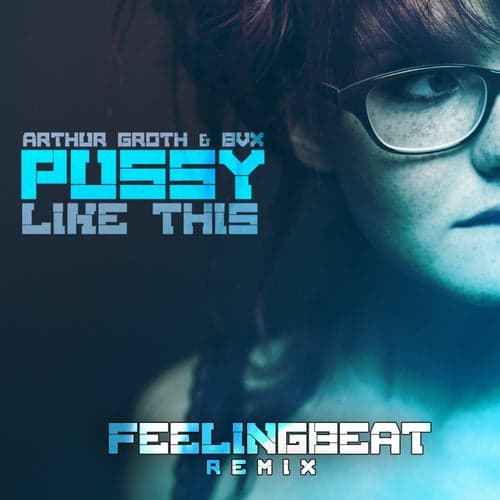 Pussy Like This (FeelingBeat Remix)