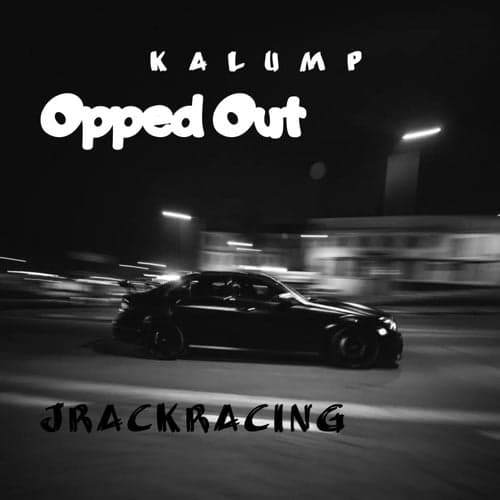 Opped Out (feat. Jrackracing)