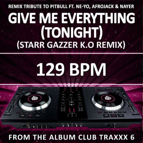 Give Me Everything (Tonight) (129 BPM Starr Gazzer K.O Remix)