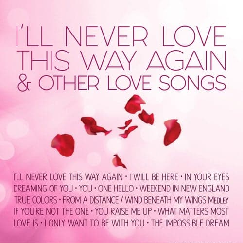 I'll Never Love This Way Again & Other Love Songs
