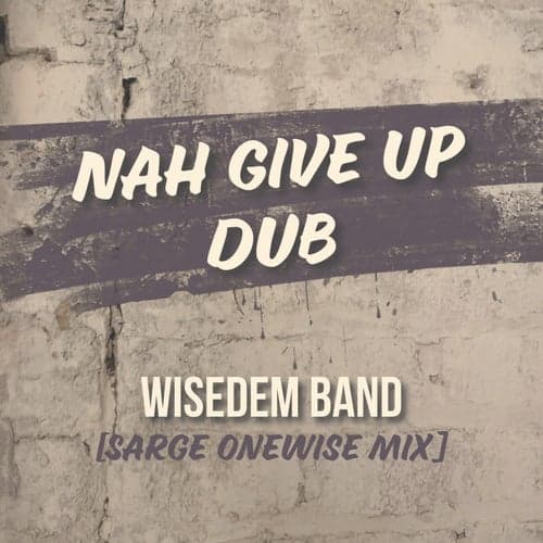 Nah Give Up Dub (Sarge OneWise Mix)