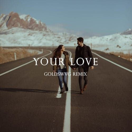 Your Love (GOLDSWVG Remix)