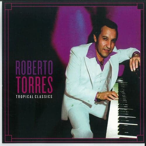 Tropical Classics: Roberto Torres