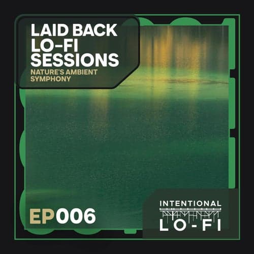 Laid back Lo-Fi Sessions 006: Nature's Ambient Symphony - EP