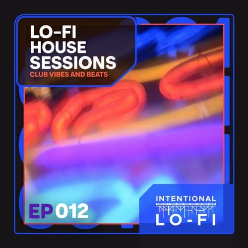 Lo-Fi House Sessions 012: Club Vibes and Beats - EP