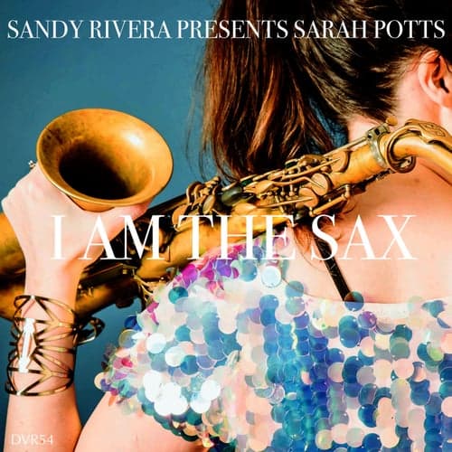 I Am The Sax (Sandy Rivera's Sax Mix)