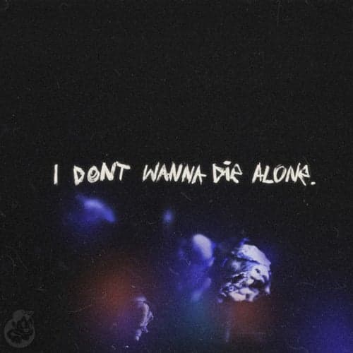 i don't wanna die alone