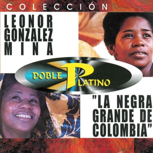 Colección Doble Platino: Leonor Gonzalez Mina "La Negra Grande De Colombia"