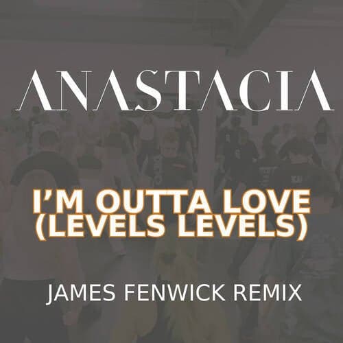 I'm Outta Love (Levels Levels - James Fenwick Remix)