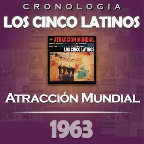Los Cinco Latinos Cronología - Atracción Mundial (1963)