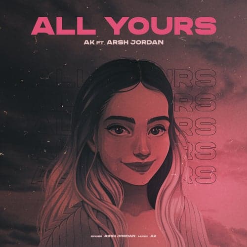All Yours (feat. Arsh Jordan)