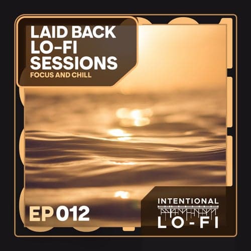 Laid back Lo-Fi Sessions 012: Focus and Chill - EP