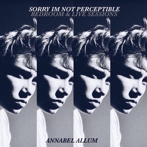 Sorry I'm Not Perceptible (Bedroom & Live Sessions)