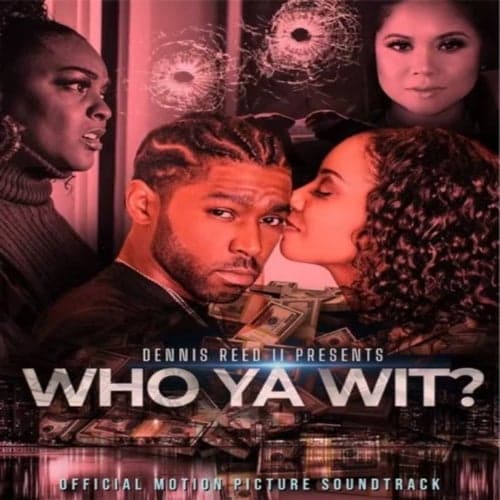 Dennis Reed II Presents Who Ya Wit? (Official Motion Picture Soundtrack)