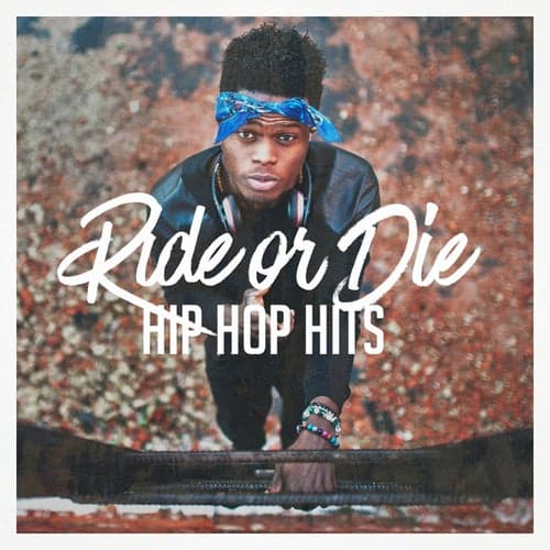 Ride or Die Hip Hop Hits