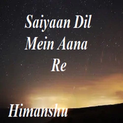 Saiyaan Dil Mein Aana Re
