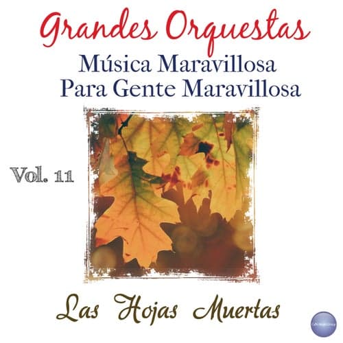 Grandes Orquestas - Música Maravillosa para Gente Maravillosa, Vol. 11 - las Hojas Muertas