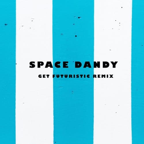 Space Dandy (Get Futuristic Remix)