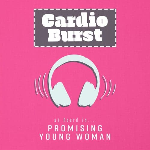 Cardio Burst (As Heard In Promising Young Woman)