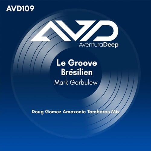 Le Groove Brésilien (Doug Gomez Amazonic Tambores Mix)