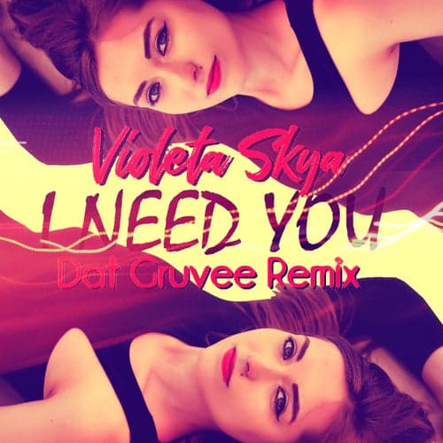I Need You (Dat Gruvee Remix)