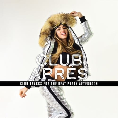 Club Aprês: Club Tracks for the Neat Party Afternoon