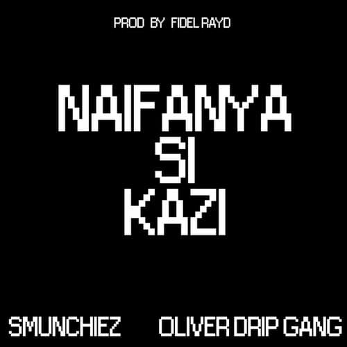 Naifanya Si Kazi (feat. Oliver DripGang)