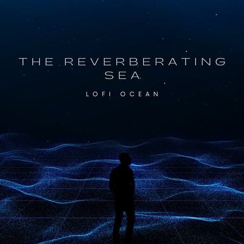 The Reverberating Sea