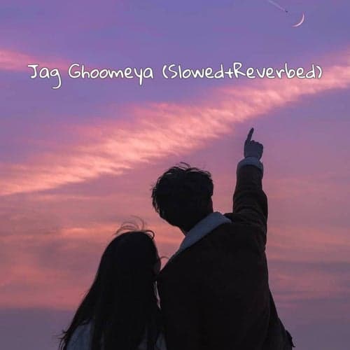 Jag Ghoomeya (Slowed+Reverbed)