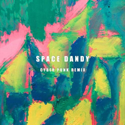 Space Dandy (Cyber Punk Remix)