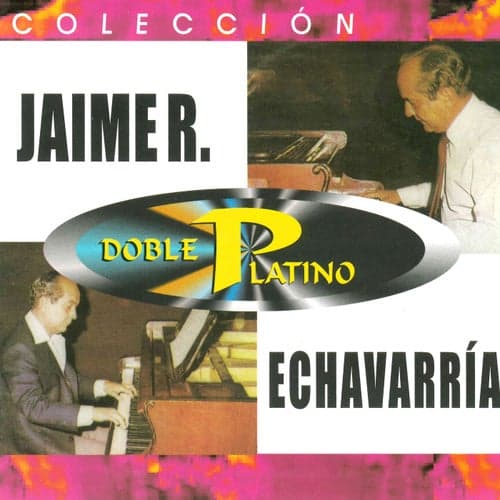 Colección Doble Platino: Jaime R. Echavarria