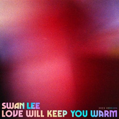 Love Will Keep You Warm (2023 Version)