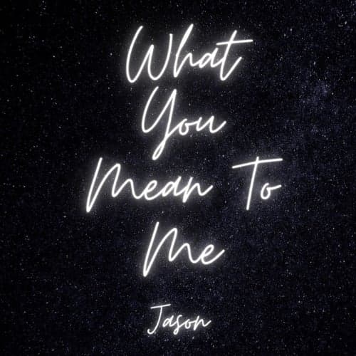 What You Mean To Me