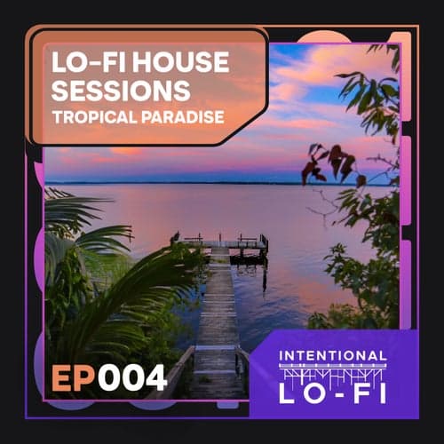 Lo-Fi House Sessions 004: Tropical Paradise - EP