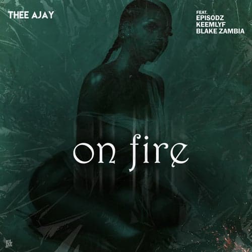 On Fire (feat. Episodz, Keemlyf and Blake Zambia)