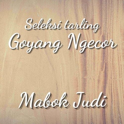 Seleksi Tarling Goyang Ngecor - Mabok Judi