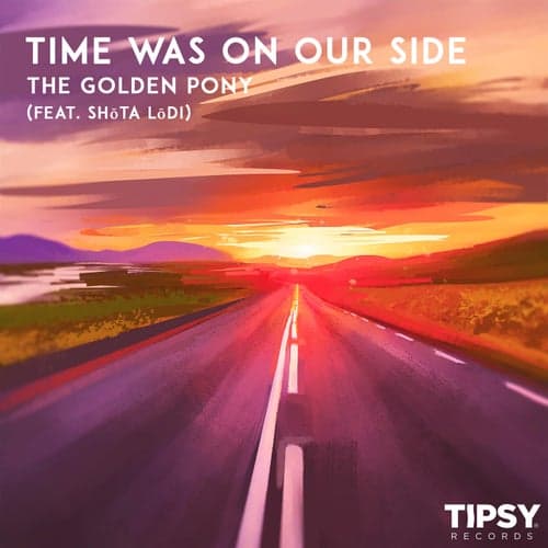 Time Was On Our Side (feat. SHoTA LoDI)