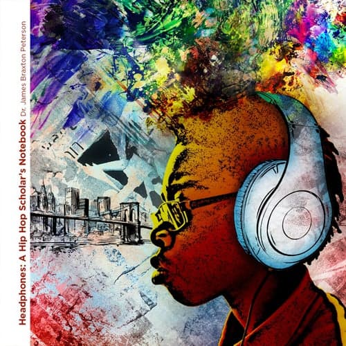Headphones: A Hip Hop Scholar's Notebook