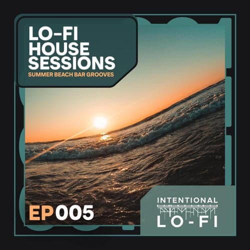 Lo-Fi House Sessions 005: Summer Beach Bar Grooves - EP