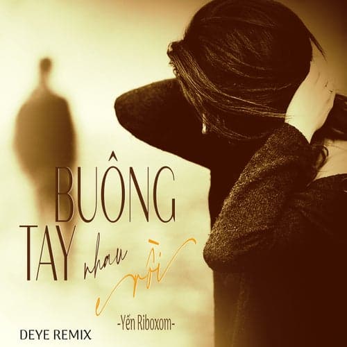 Buông Tay Nhau Rồi (Deye Remix)