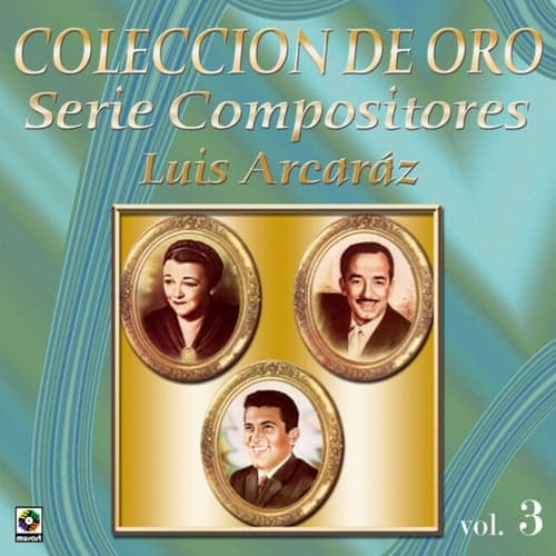 Colección De Oro: Serie Compositores, Vol. 3 – Luis Arcáraz