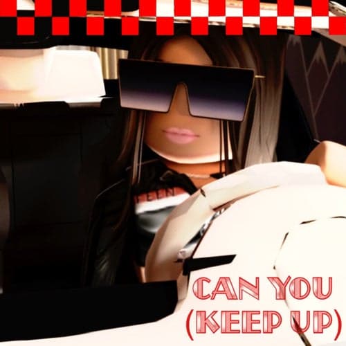 Can You (Keep Up)