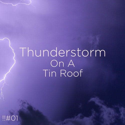 !!#01 Thunderstorm On A Tin Roof