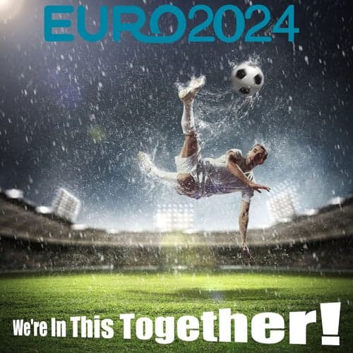 Euro 2024; We're in This Together!